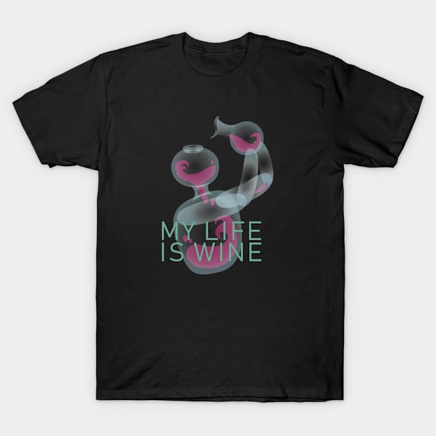 my life is wine T-Shirt by OstrovSofi